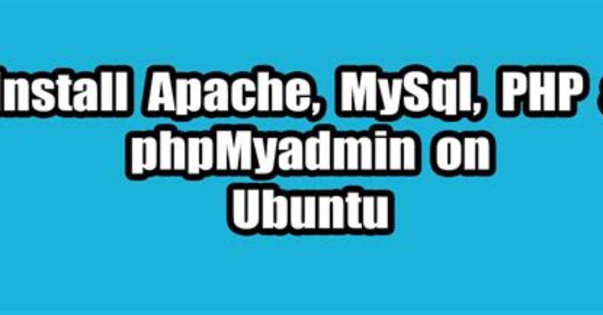 How Install Apache Mysql phpMyAdmin Ubuntu?