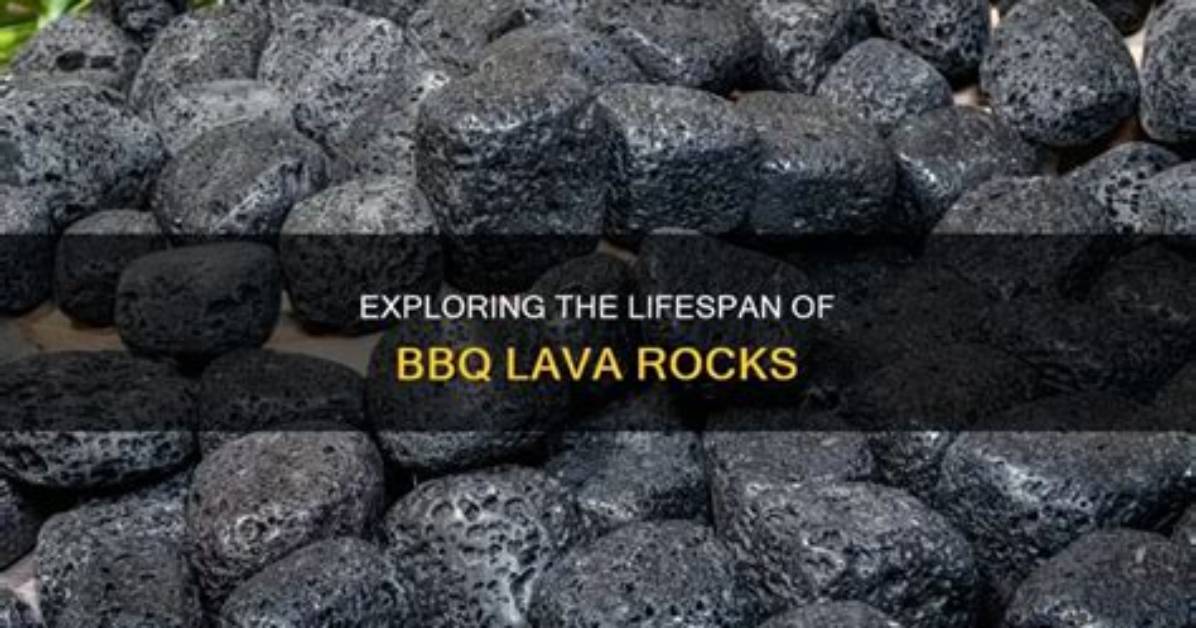 How Long Do Bbq Lava Rocks Last
