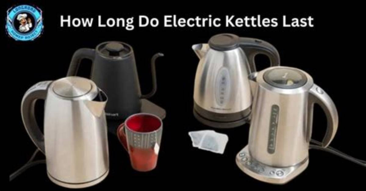 How Long Do Kettles Last?