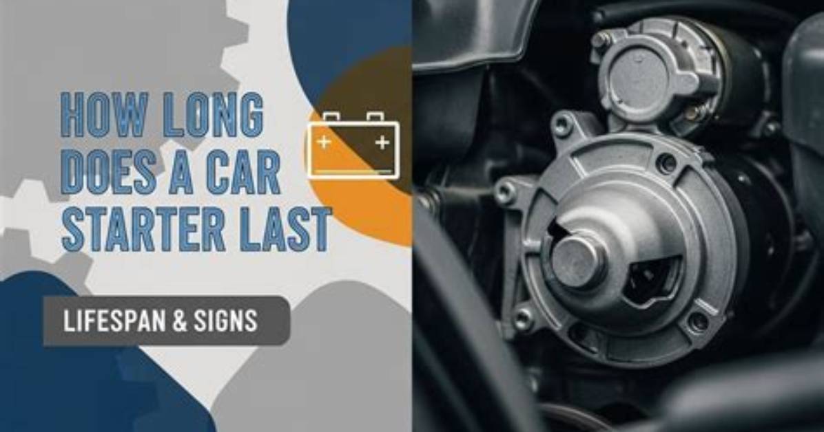 How Long Does a Car Starter Last