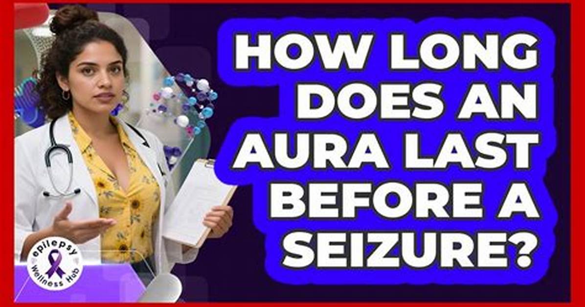 How Long Does an Aura Last Before a Seizure?