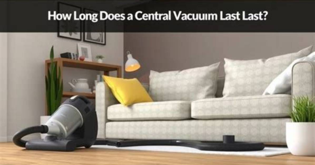 How Long Does Central Vacuum Last