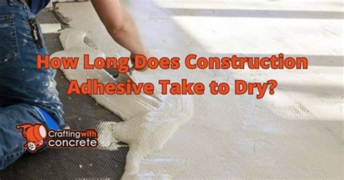 How Long Does Construction Adhesive Last