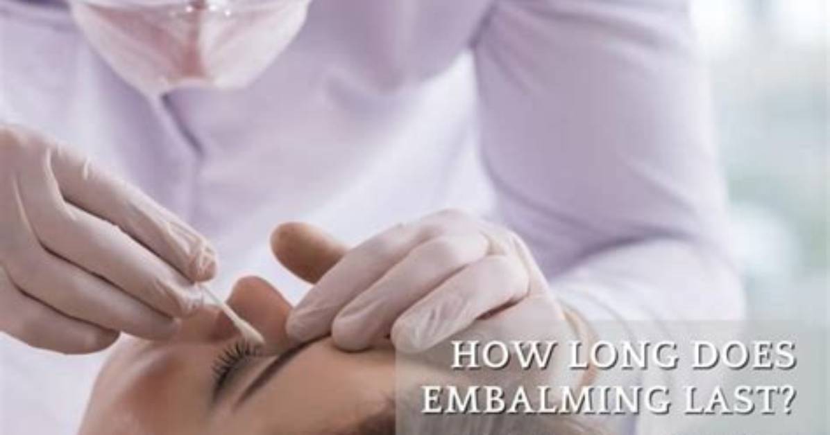 How Long Does Embalming Last in a Body?