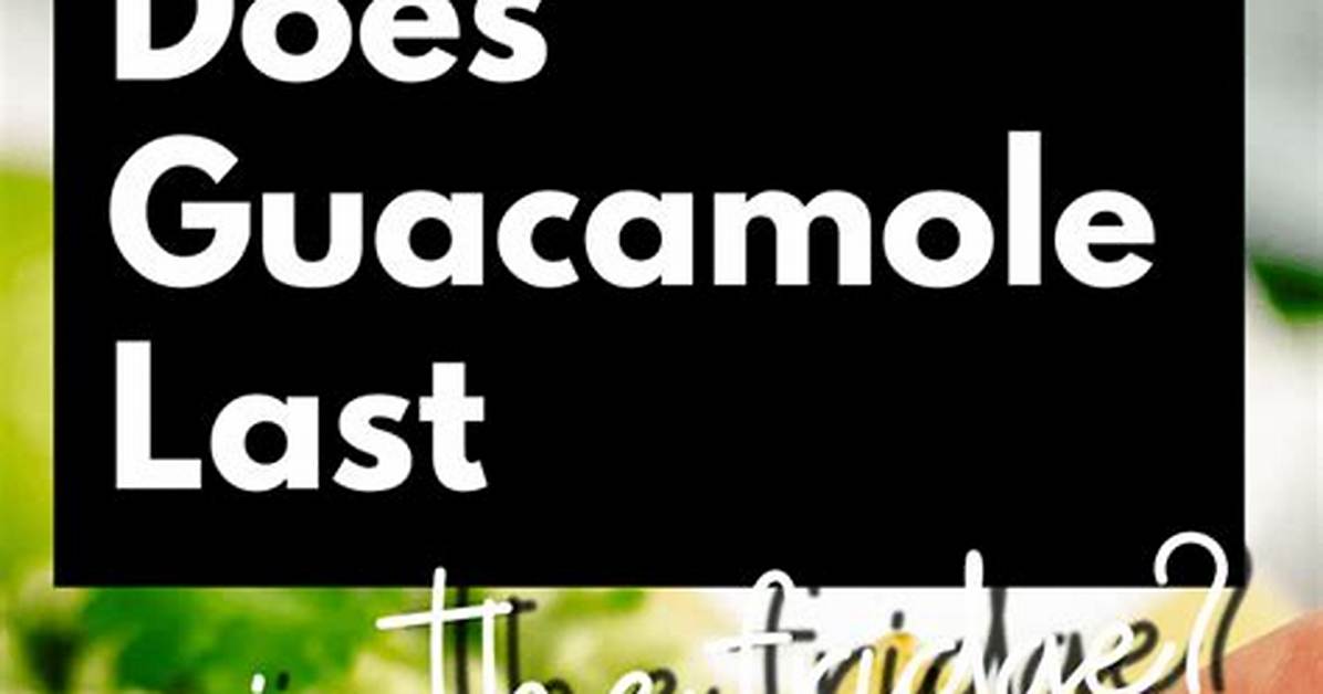 How Long Does Guacamole Last