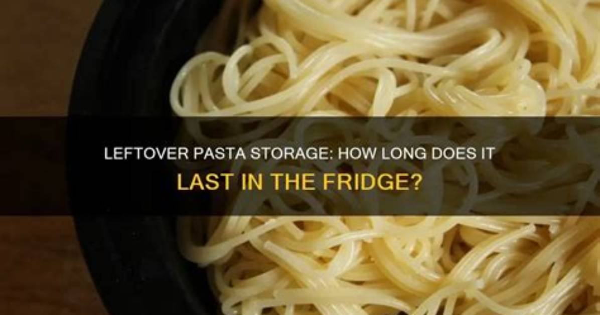 How Long Does Leftover Pasta Last