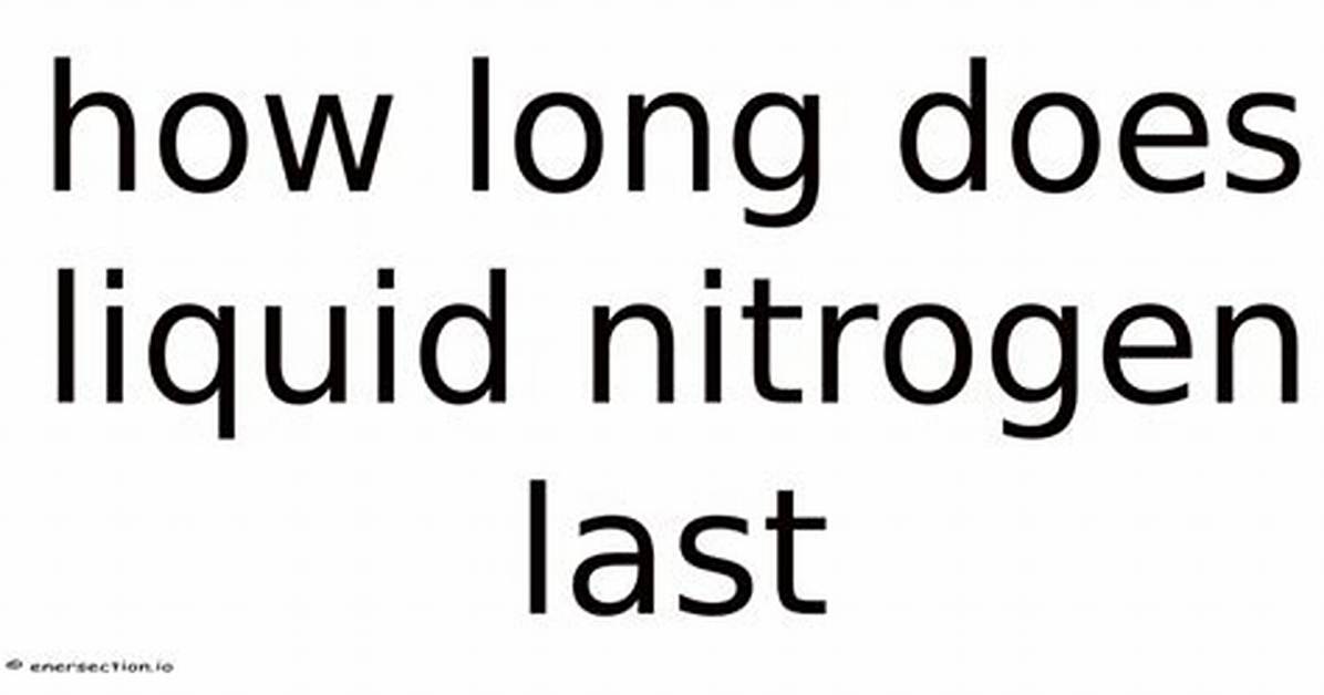 How Long Does Liquid Nitrogen Last in a Sealed Container