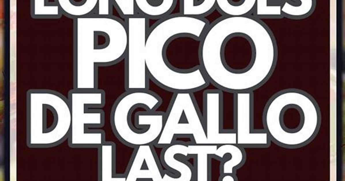 How Long Does Pico De Gallo Last?