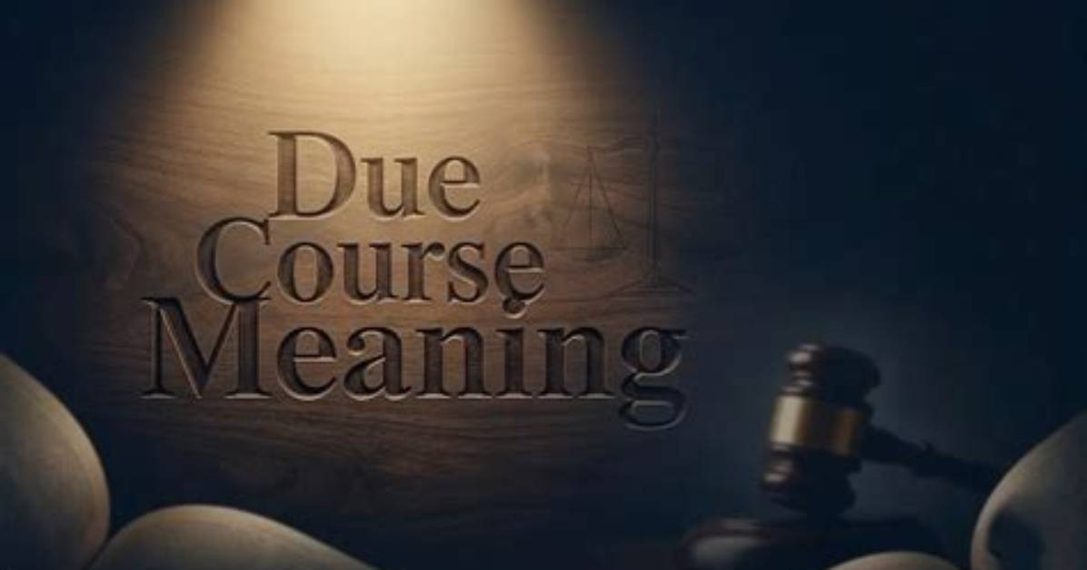 How Long Is Due Course