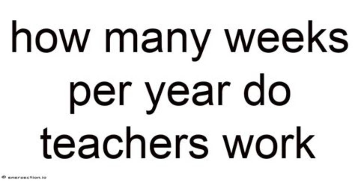 How Many Weeks Do Teachers Work a Year?