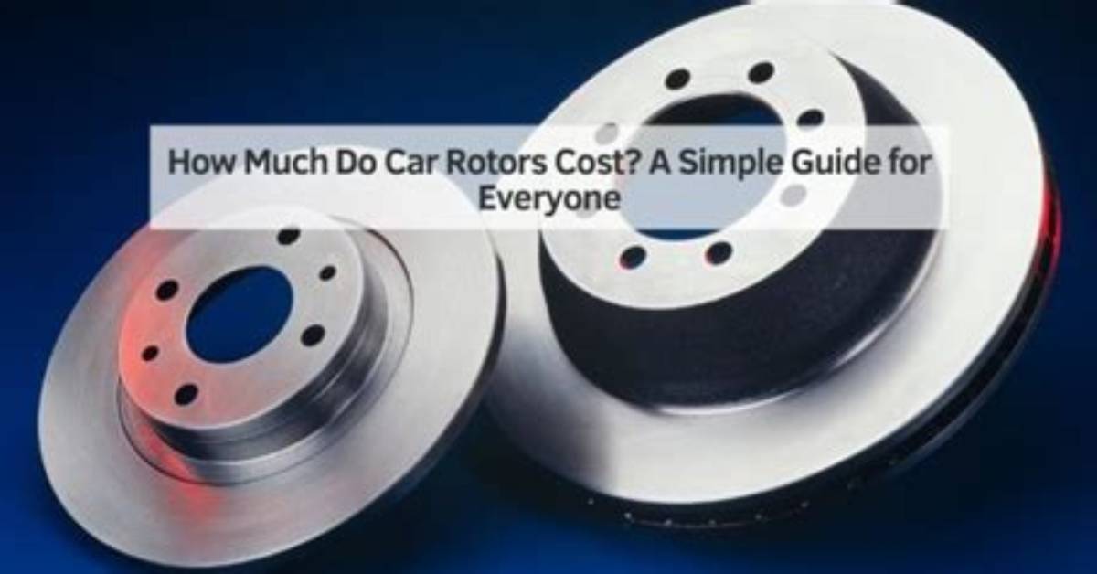 How Much Do Rotors Cost to Replace?