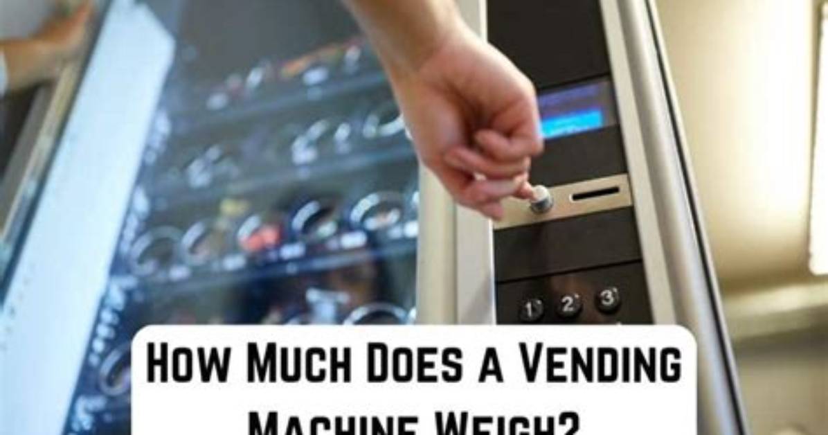 How Much Does a Vending Machine Weigh