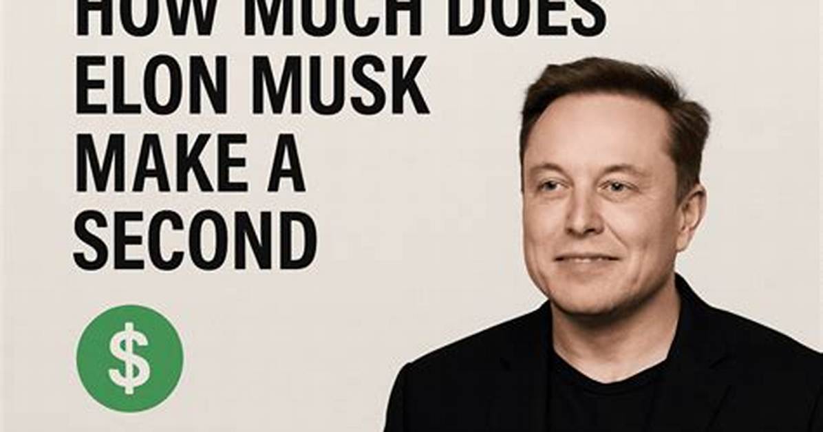 How Much Does Elon Make per Second