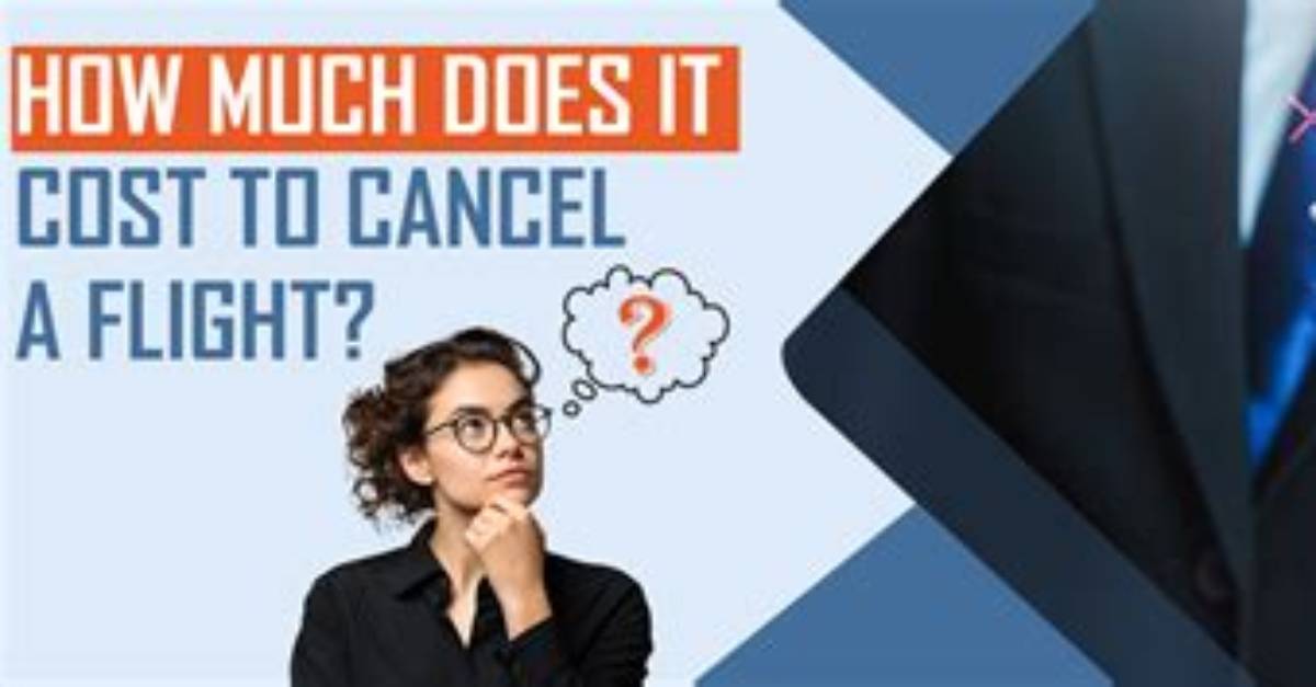 How Much Does It Cost to Cancel a Flight