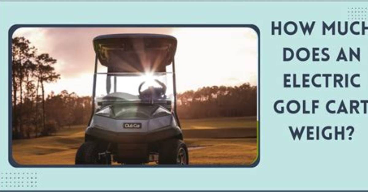 How Much Does the Average Electric Golf Cart Weigh