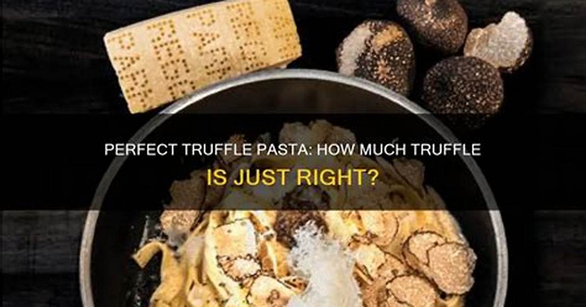 How Much Truffle Do I Need