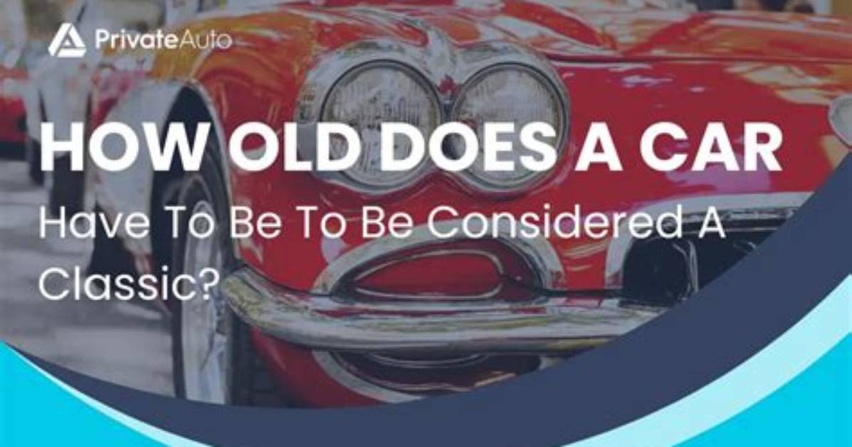 How Old Does a Classic Car Have to Be?