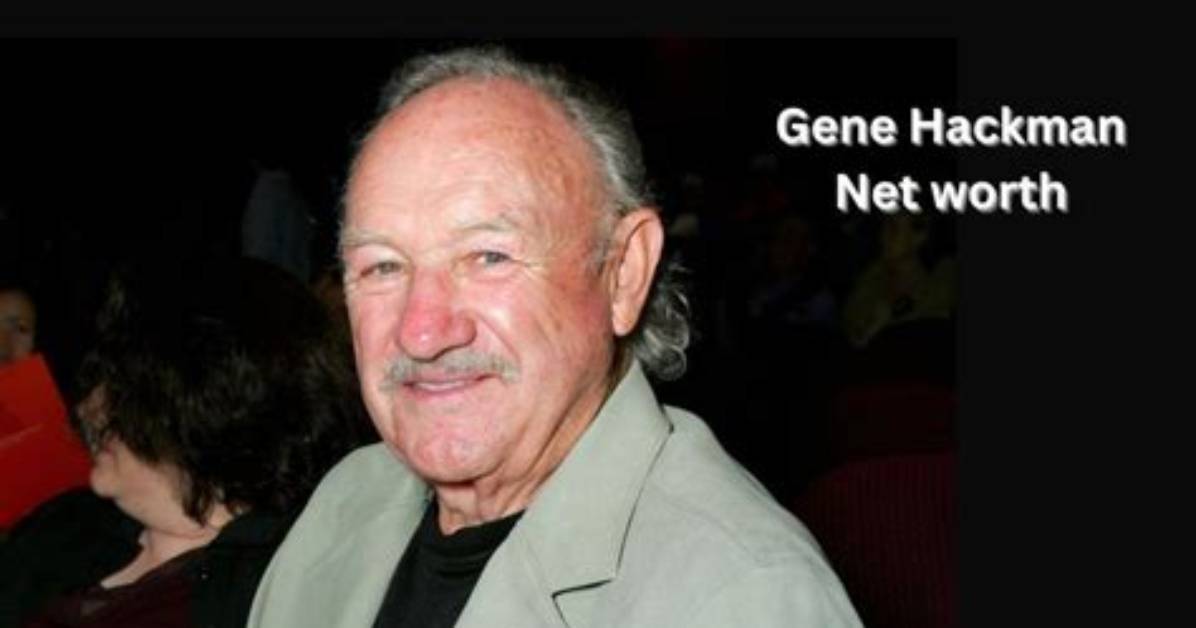 How Old Is Gene Hackman Net Worth? – Celebrity