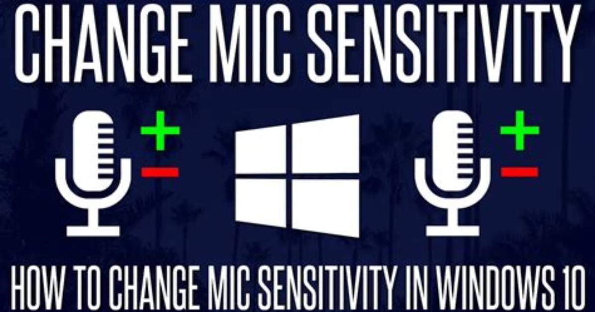 How to Adjust Microphone Sensitivity Windows 10?