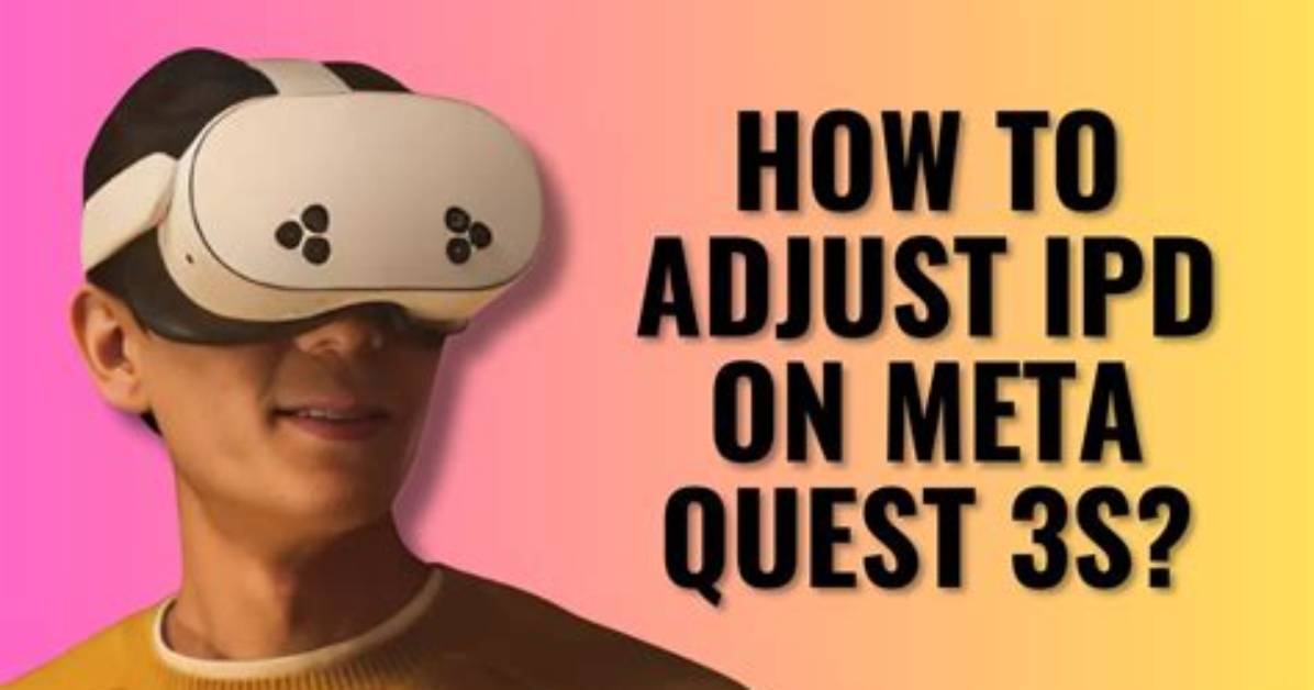 How to Adjust the Ipd on Meta Quest 3: Vr Hard to Focus On, Makes You Dizzy? Try This!