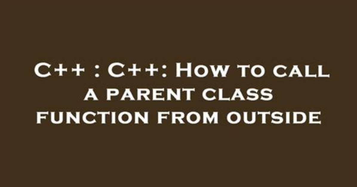 How to Call a Parent Class Function from Derived Class Function?