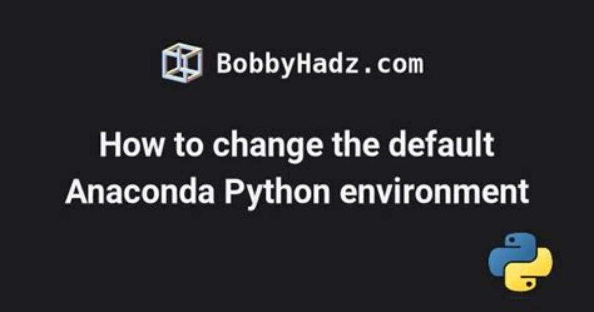 How to Change Default Anaconda Python Environment