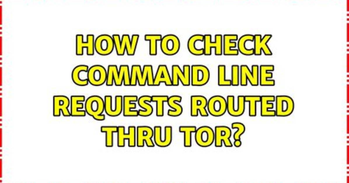 How to Check Command Line Requests Routed Thru Tor?