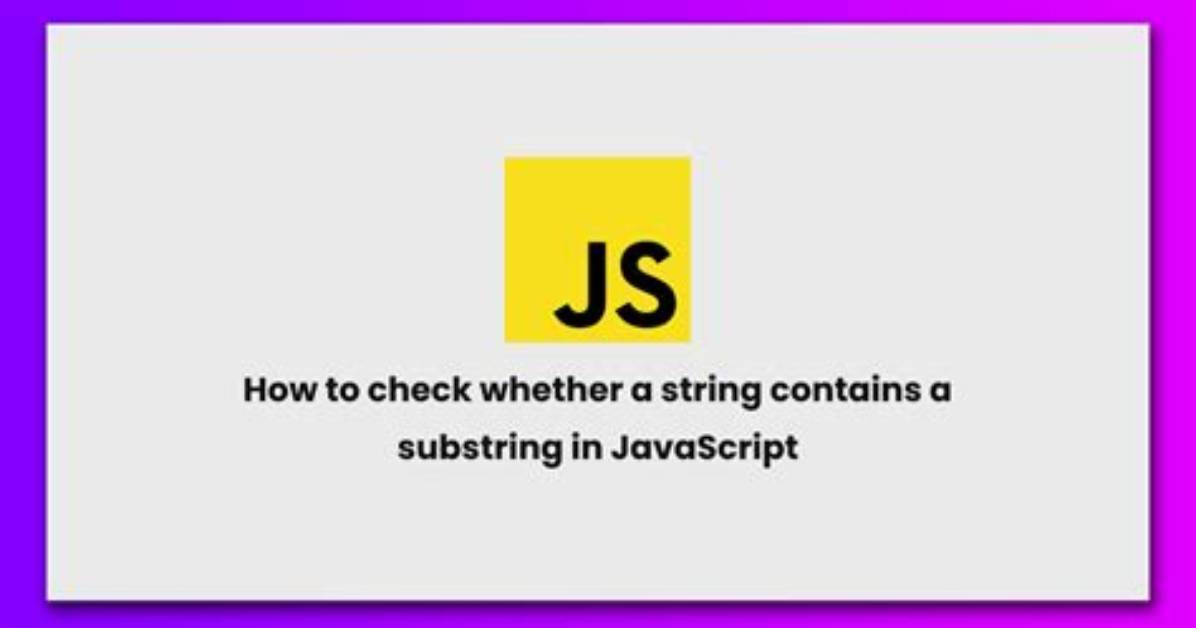 How to Check Whether a String Contains a Substring in Javascript?
