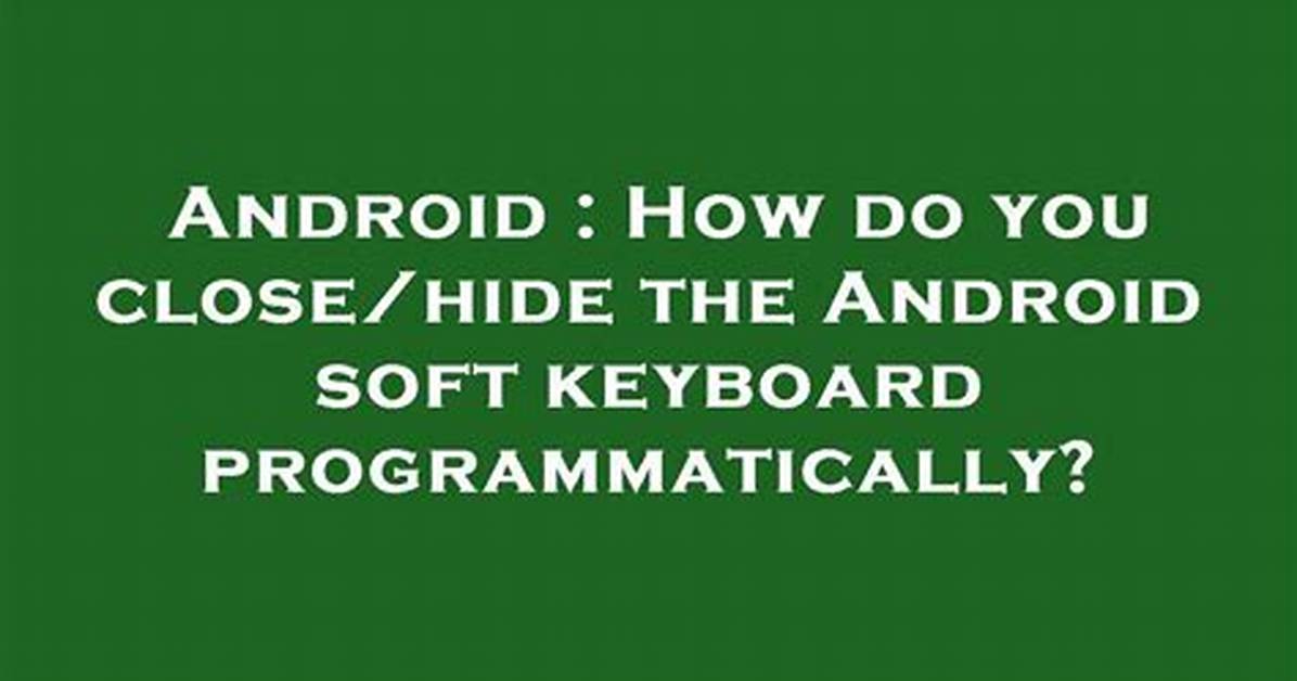 How to Close/Hide the Android Soft Keyboard Programmatically?