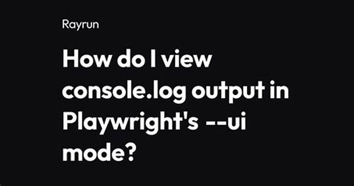 How to Console. Log in Playwright