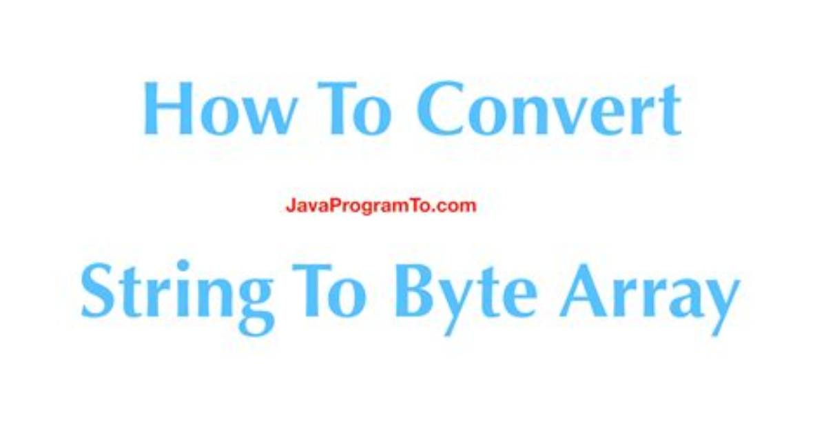 How to Convert Byte Array to String and Vice Versa?