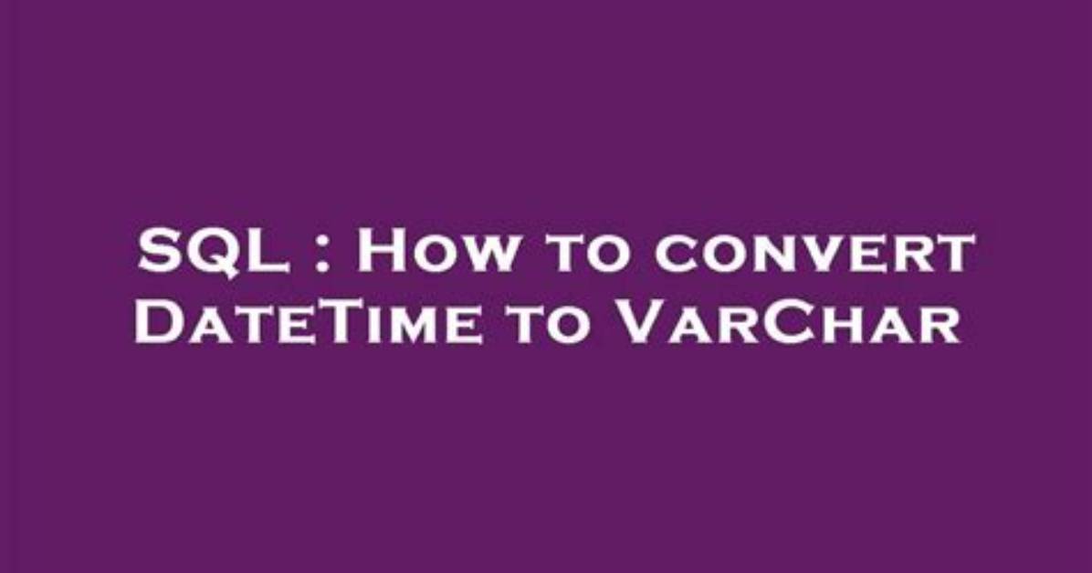 How to Convert Datetime to Varchar