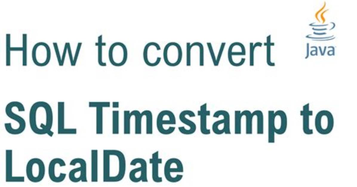 How to Convert Java. Sql. Timestamp to Localdate (Java8) Java. Time?