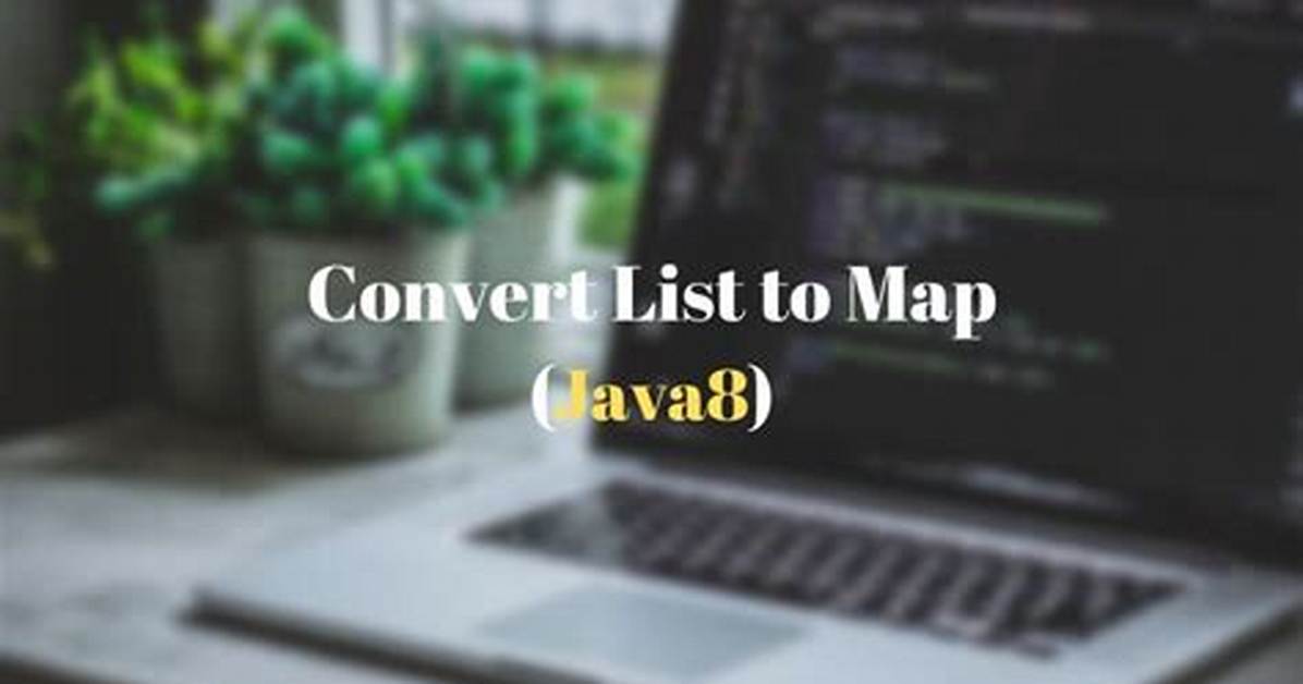 How to Convert List to Map?