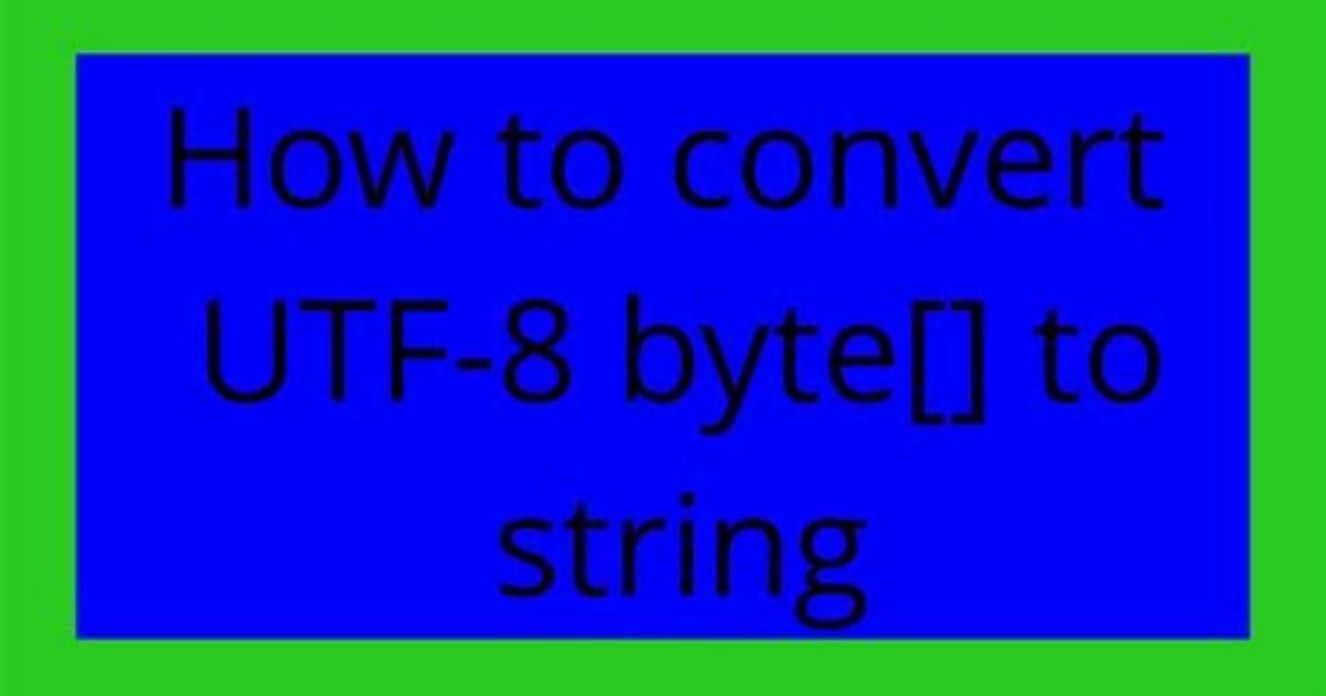 How to Convert Utf-8 Byte[] to String