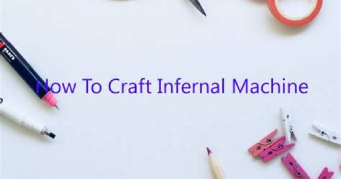 How to Craft Infernal Machine