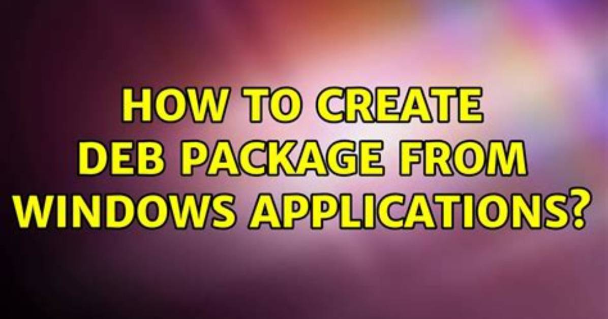 How to Create Deb Package from Windows Applications?