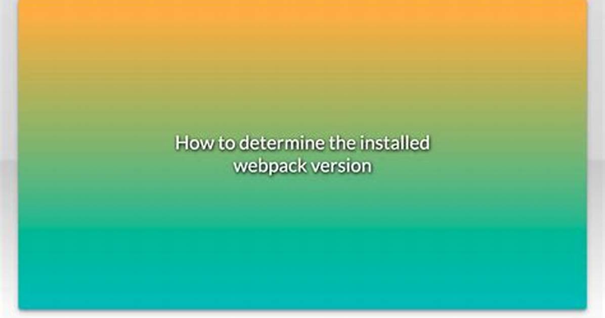How to Determine the Installed Webpack Version