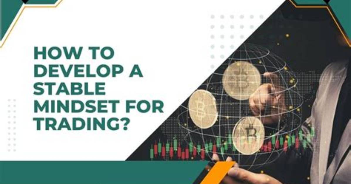 How to Develop a Stable Mindset for Success in Trading?