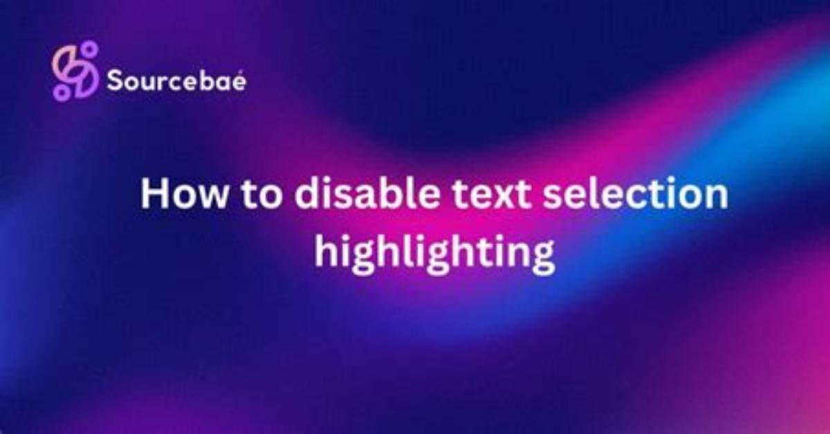 How to Disable Text Selection Highlighting