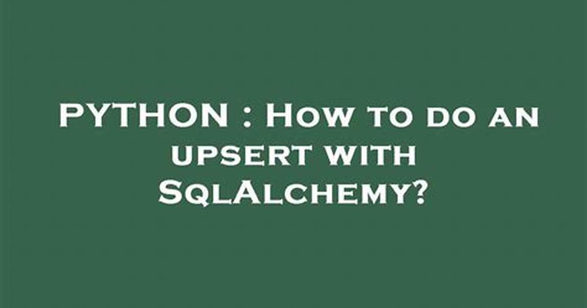 How to Do an Upsert with Sqlalchemy?