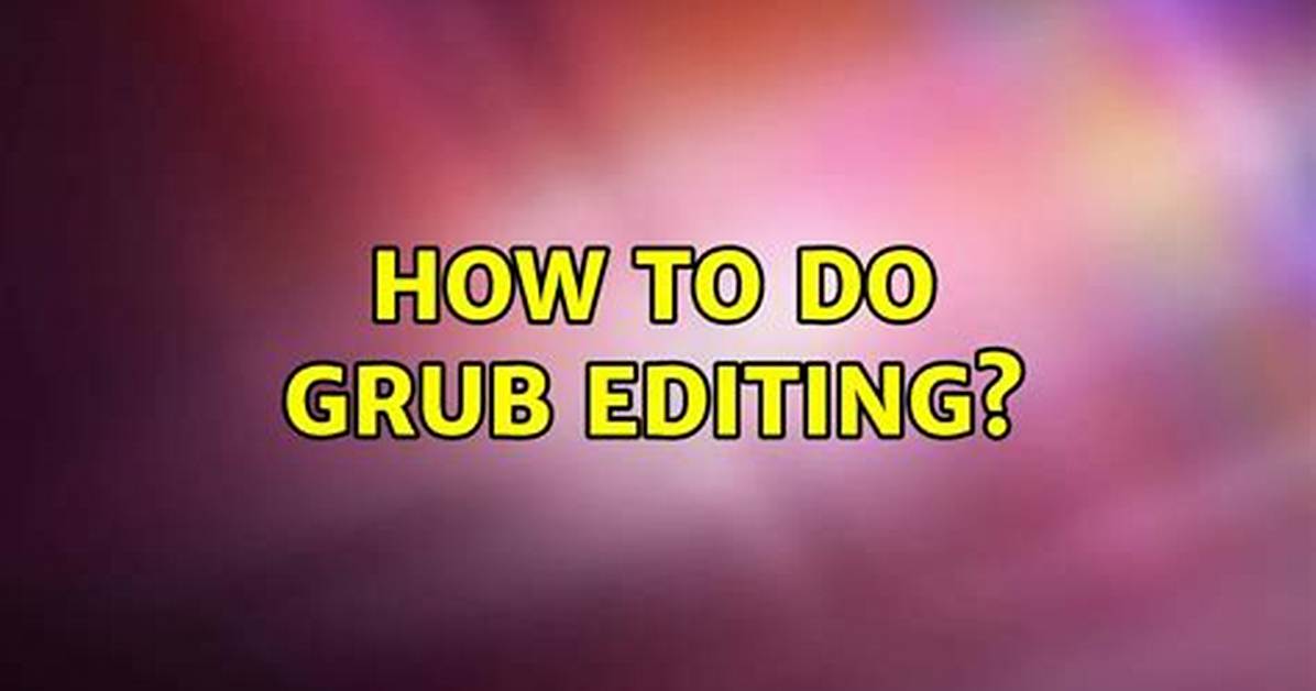 How to Do Grub Editing?