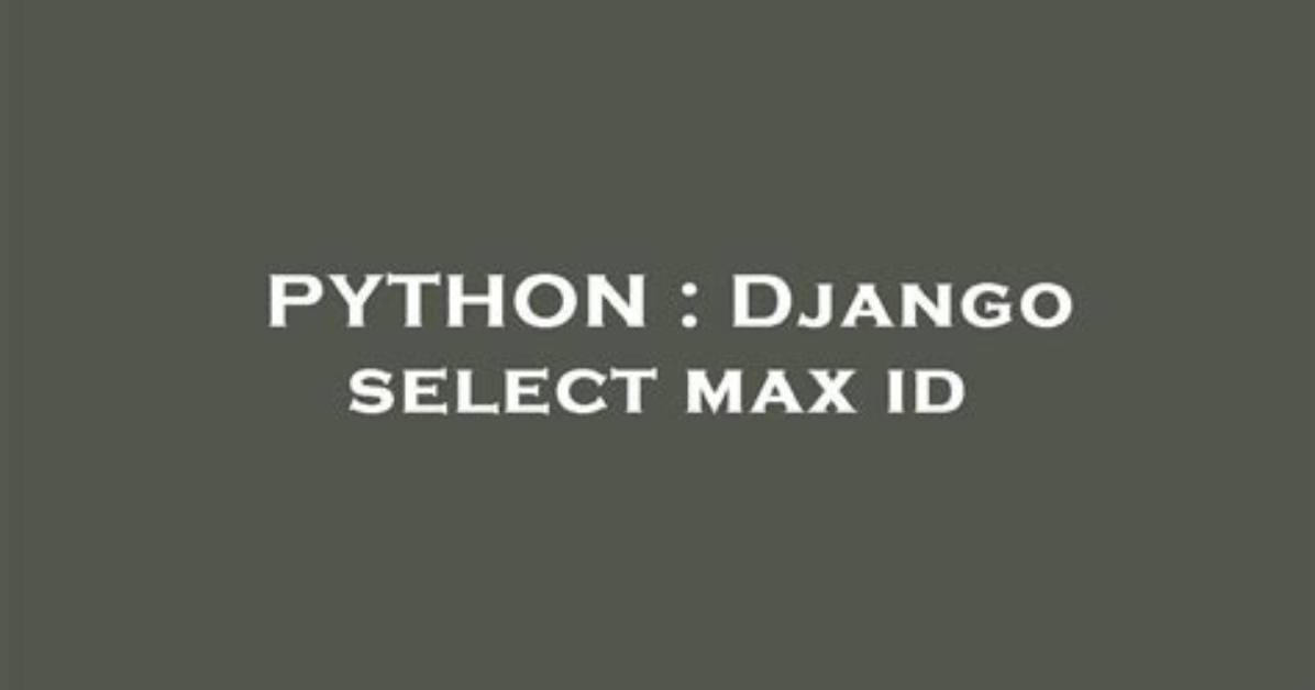 How to Do Select Max in Django?