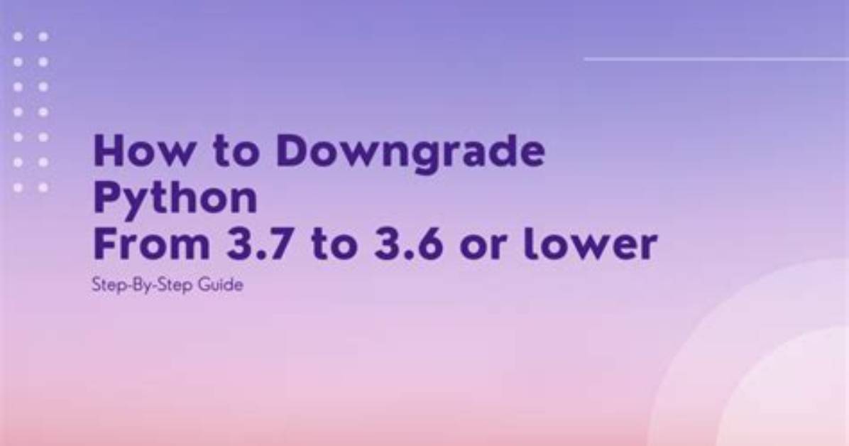 How to Downgrade Python from 3.7 to 3.6