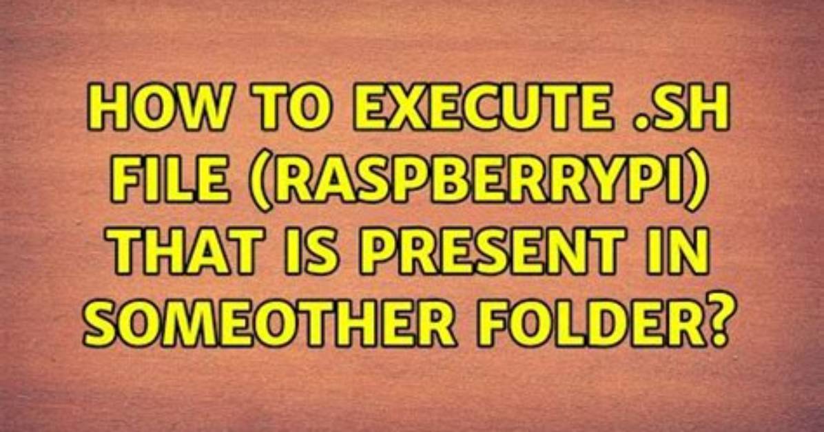 How to Execute. Sh File (Raspberrypi) That Is Present in Someother Folder