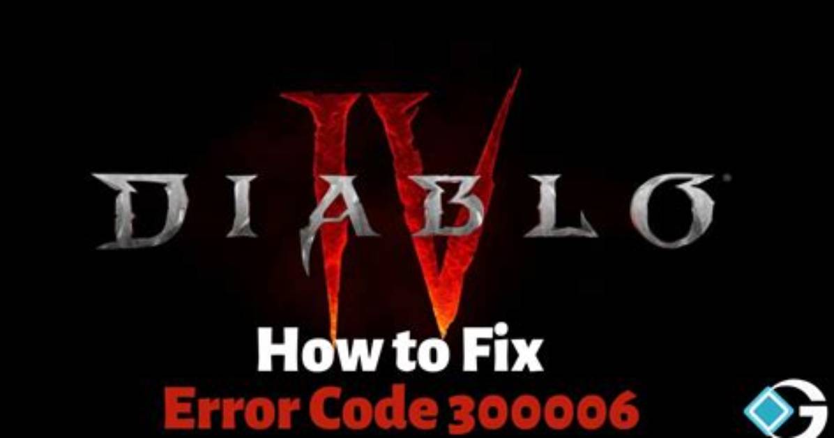 How to Fix Error Code 300006: Diablo 4