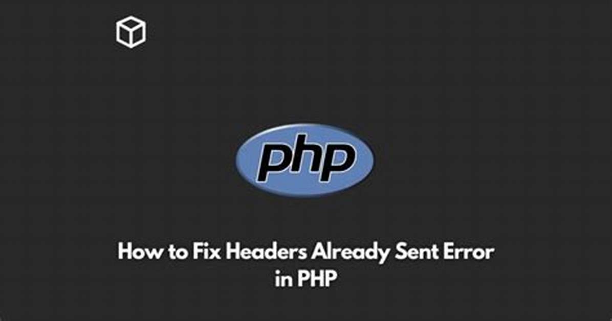 How to Fix "Headers Already Sent" Error in Php