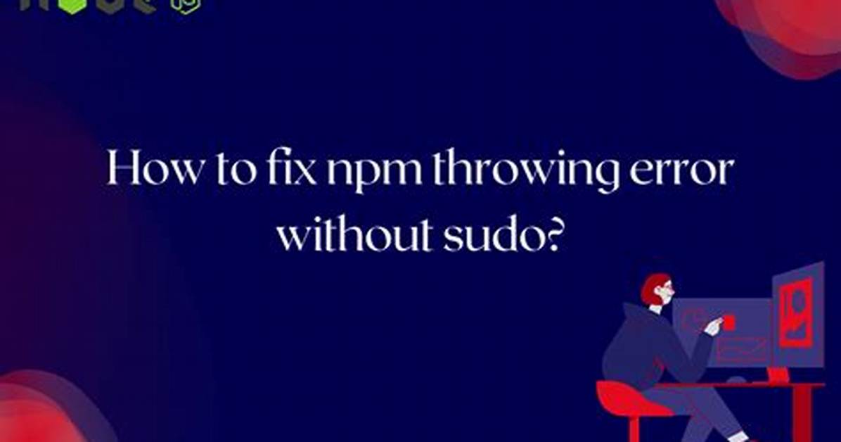 How to Fix Npm Throwing Error Without Sudo