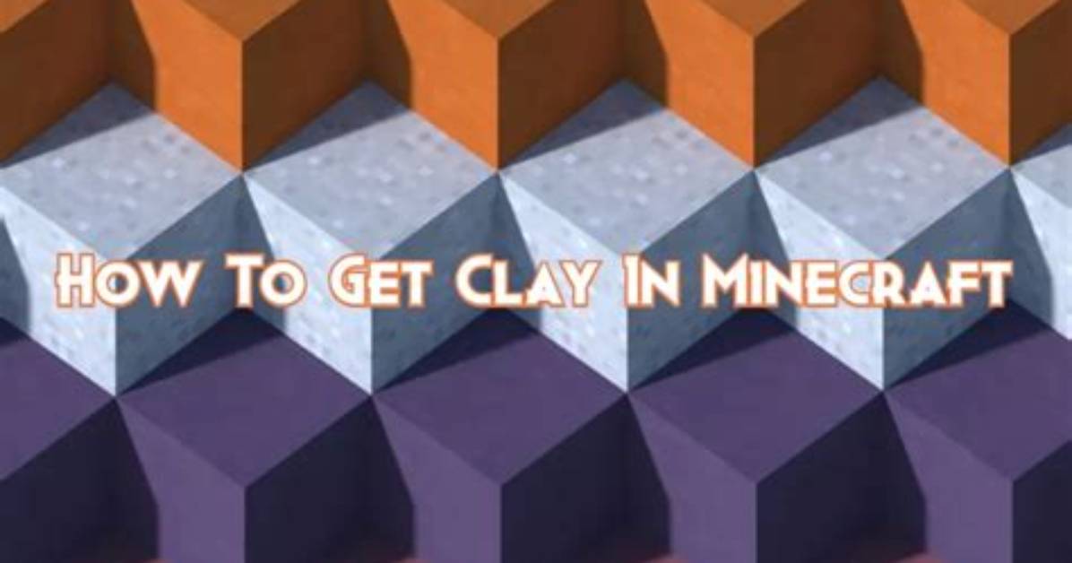 How to Get Clay in Minecraft