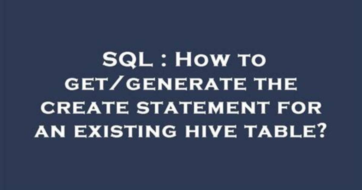 How to Get/Generate the Create Statement for an Existing Hive Table?